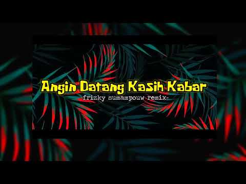 ANGIN DATANG KASIH KABAR !!! Frizky Sumampouw Remix - (New2022!!!)