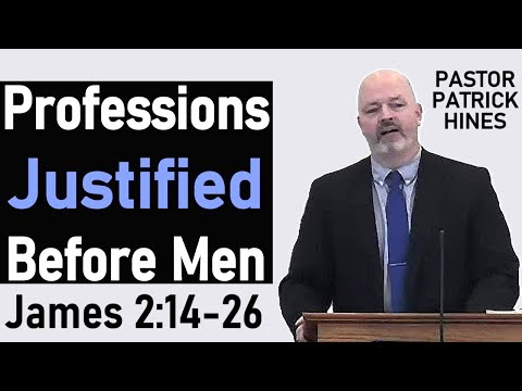 Professions Justified Before Men - Pastor Patrick Hines Sermon (James 2:14-26)