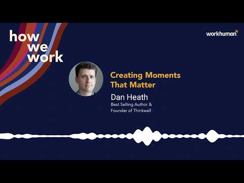 How We Work Podcast | Dan Heath on creating moments that matter