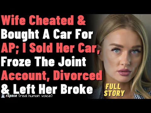 Wife Cheated & Bought A Car For AP; I Sold Her Car, Froze The Joint & Left Her Broke