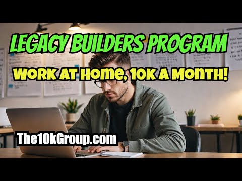 LEGACY BUILDERS PROGRAM: Got $100? Work At Home, 10k a Month!