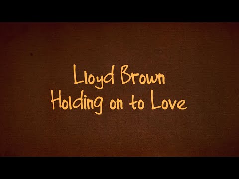 Lloyd Brown - Holding on to Love (Official Lyrics Video) | Jet Star Music