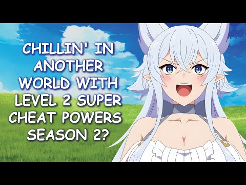 Chillin' in Another World with Level 2 Super Cheat Powers Season 2 & Potential Release Date?