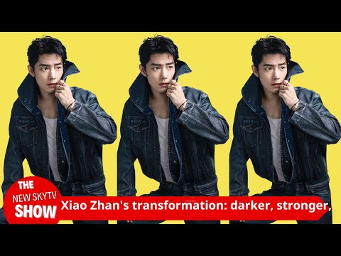 Xiao Zhan's transformation: he became darker, stronger, and uglier, but the audience praised him end