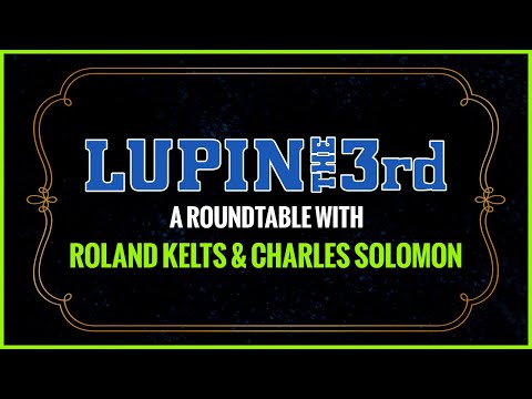 LUPIN THE 3rd - 50th Anniversary Roundtable Discussion with Roland Kelts & Charles Solomon