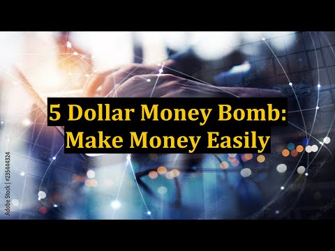 5 Dollar Money Bomb: Make Money Easily