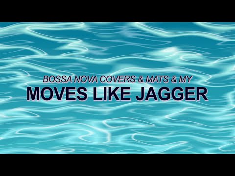 Maroon 5 - Moves Like Jagger (Bossa Nova Cover – Bossa Nova Covers, Mats & My) ☀️ Summer Songs