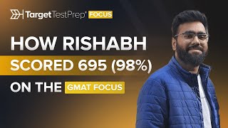 How Rishabh Scored 695 (98%) on the GMAT Focus Edition with @TargetTestPrep