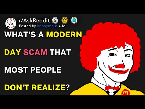 What's a modern day scam that most people don't realize? (r/AskReddit)