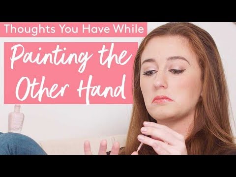 Thoughts You Have While Painting the Other Hand | Meme-ish | HelloGiggles