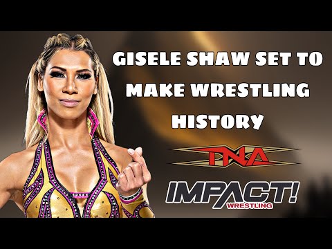 BREAKING BARRIERS : Gisele Shaw On Making History In Impact Wrestling / TNA