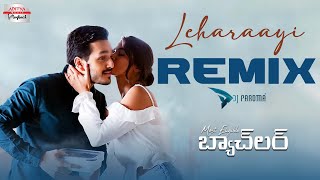 Leharaayi Remix | Akhil Akkineni, Pooja Hegde | Sid Sriram | Most Eligible Bachelor | DJ PAROMA