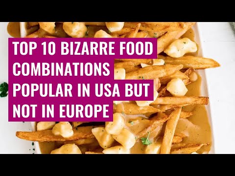 Top 10 bizarre food combinations popular in USA but not in Europe