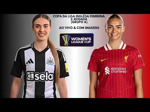 New Castle United 🇧🇱X🇦🇹 Liverpool F.C: Copa Da Liga Inglêsa Feminina 🇬🇧🏟🏆: 2-Rodada