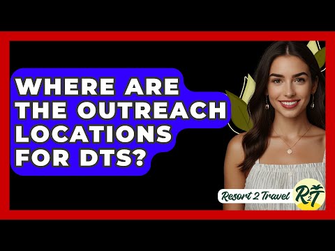 Where Are the Outreach Locations for DTS? - Resort 2 Travel