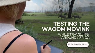 Testing the Wacom Movink While Traveling Around Africa with Pernille Ørum