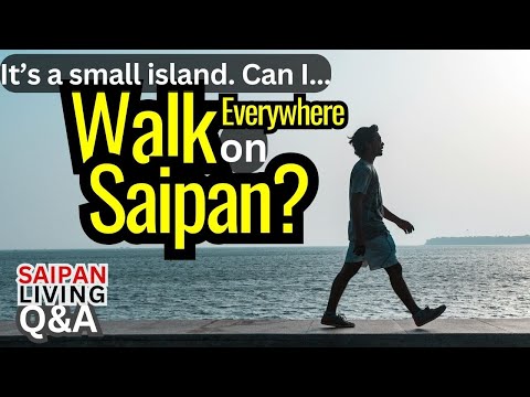 Can I Walk Everywhere on Saipan?