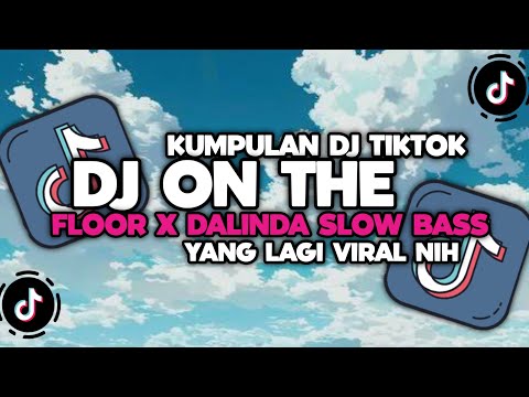 DJ CAMPURAN VIRAL TIKTOK 2024 || DJ ON THE FLOOR X DALINDA SLOW BAS