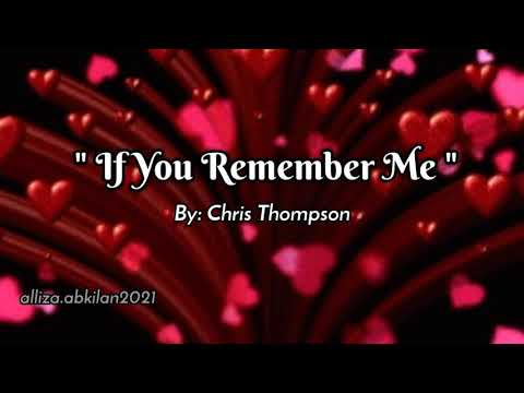 IF YOU REMEMBER ME /lyrics By: Chris Tompson