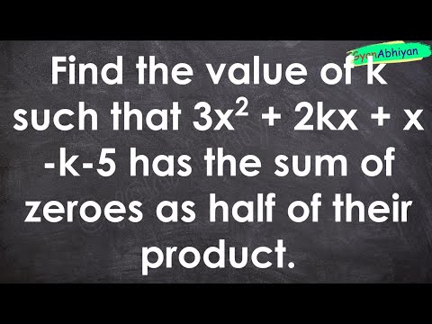 Find the value of k such that 3x2 + 2kx + x -k-5 has the sum of zeroes as half of their product.