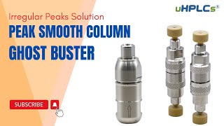 HPLC Irregular Peaks Solution: Ghost Buster & Peak Smooth Column