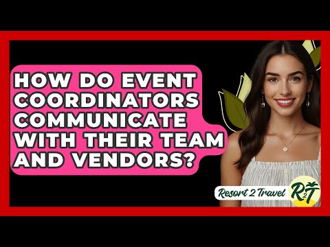 How Do Event Coordinators Communicate with Their Team and Vendors? - Resort 2 Travel