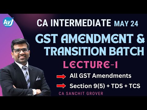 Lecture 1 | Free GST Amendments & Transition Series for May 2024 | CA Inter Taxation