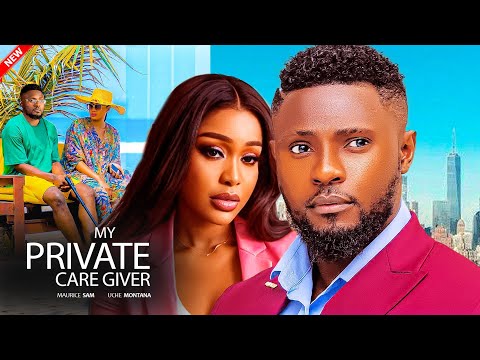 My Private Care Giver - Maurice Sam, Uche Montana, Eddy Watson Nigerian Movie