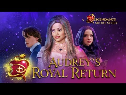 Descendants 3 I Short Story I Audrey’s Royal Return 💅🏼