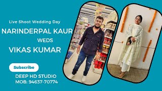 Live Shoot Wedding Day //  Narinderpal  Kaur Weds Vikas Kumar //  Deep HD Studio MB:94637-70774