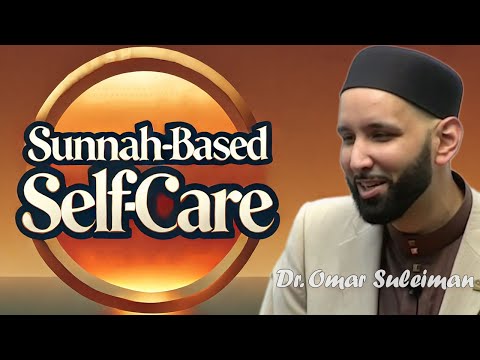 Sunnah-Based Self-Care: Restoring Emotional Capacity | Dr. Omar Suleiman