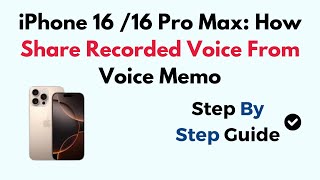 iPhone 16 /16 Pro Max: How Share Recorded Voice From Voice Memo