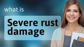 Understanding "Severe Rust Damage" in Everyday Contexts