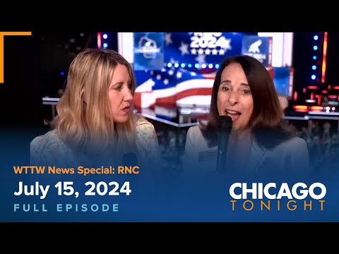 WTTW News Special: RNC — July 15, 2024 Full Episode — Chicago Tonight