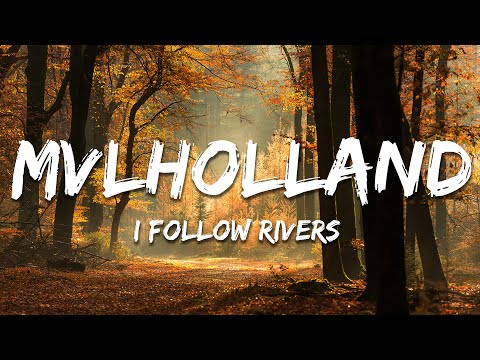 Mvlholland - I Follow Rivers (Lyrics)