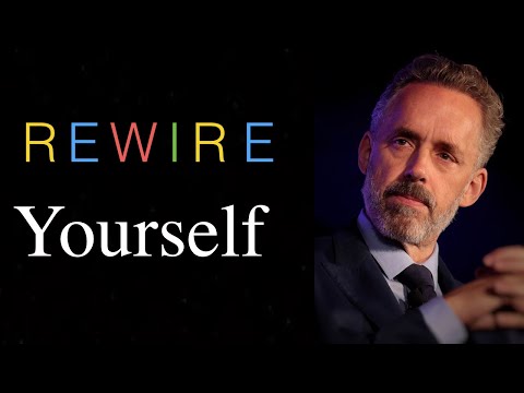 Jordan Peterson | How To Rewire Yourself