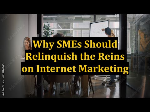 Why SMEs Should Relinquish the Reins on Internet Marketing