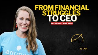 From Financial Struggles to CEO | Crystalee Beck | Elevate Utah #51