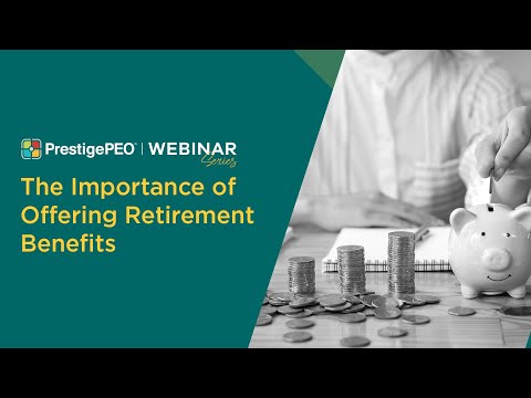 PrestigePEO Presents: The Importance of Offering Retirement Benefits Webinbar