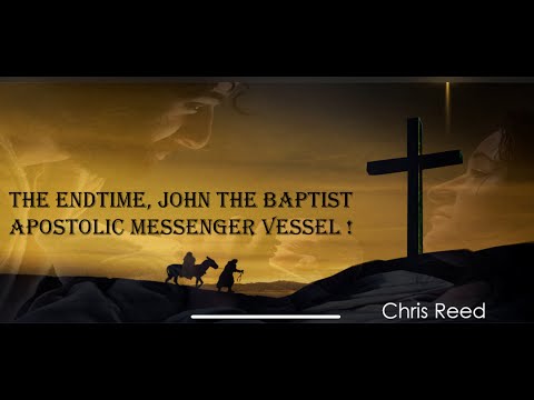 Chris Reed | The EndTime John the Baptist Apostolic Messenger Vessel | JRC | 12-22-2024