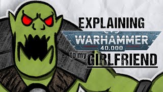 Explaining ORKS To My Girlfriend | Warhammer 40k Lore