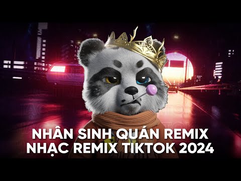 Nhân Sinh Quán Remix - Đông Thủy Ngoạn Tây Núi Cao Ta Hiểu Thấu Remix - Nhạc Trẻ Remix TikTok