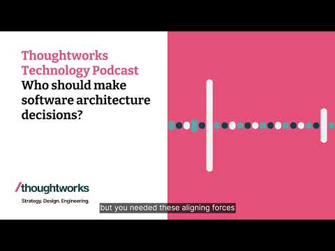 Who should make software architecture decisions? — Thoughtworks Technology Podcast