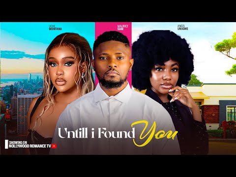 UNTIL I FOUND YOU ~ MAURICE SAM, UCHE MONTANA, ANGEL UNIGWE | 2024 LATEST NIGERIAN AFRICAN MOVIES