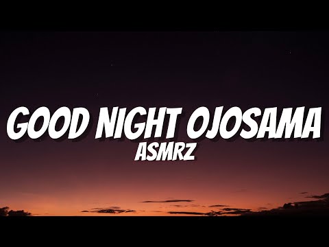 ASMRZ - Good Night Ojosama (Lyrics) [Romanized]