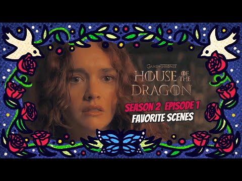 House of the Dragon S2E1: Favorite Scenes Breakdown