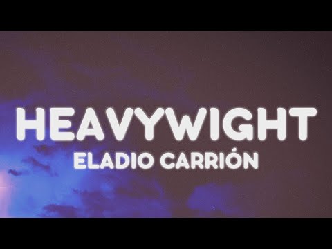 Eladio Carrión - Heavyweight (Letra/Lyrics) | Porque Puedo