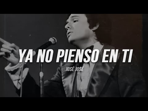 José José - Ya No Pienso En Ti | Letra