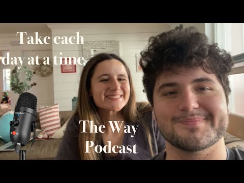 Take Each Day At a Time * The Way Podcast * Chloe and Mitchell Gorgas