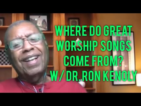 Where Do Great Worship Songs Come From? with Dr. Ron Kenoly